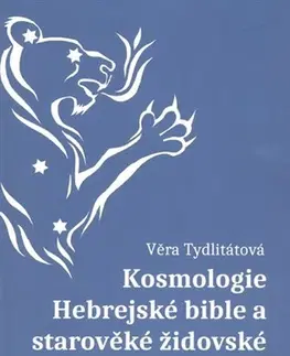 Judaizmus Kosmologie Hebrejské bible a starověké židovské tradice - Tydlitátová Věra