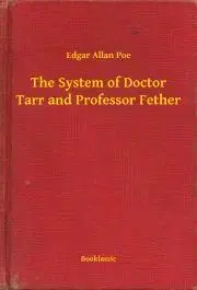 Svetová beletria The System of Doctor Tarr and Professor Fether - Edgar Allan Poe