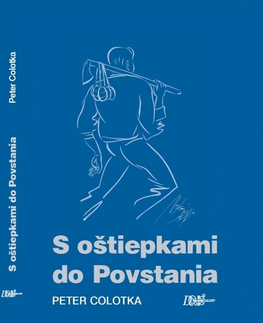 Slovenské a české dejiny S oštiepkami do Povstania - Peter Colotka