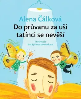 Pre deti a mládež - ostatné Do průvanu za uši tatínci se nevěší - Alena Čálková