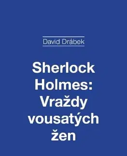 Divadlo - teória, história,... Sherlock Holmes: Vraždy vousatých žen - David Drábek