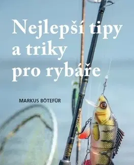 Rybárstvo Nejlepší tipy a triky pro rybáře - Markus Botefor