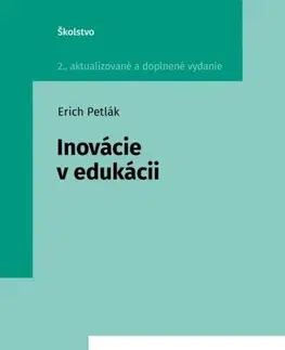 Pedagogika, vzdelávanie, vyučovanie Inovácie v edukácii, 2. vydanie - Erich Petlák