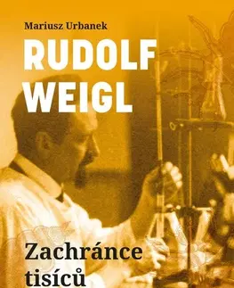 História Rudolf Weigl: Zachránce tisíců životů - Mariusz Urbanek,Markéta Páralová Tardy