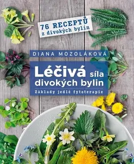 Prírodná lekáreň, bylinky Léčivá síla divokých bylin - Diana Mozoláková