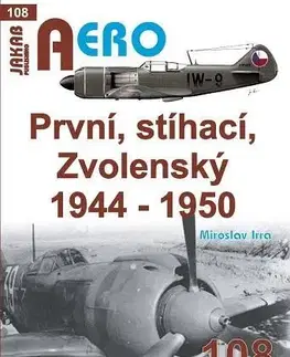 Armáda, zbrane a vojenská technika AERO 108 První, stíhací, zvolenský 1944-1950 - Miroslav Irra