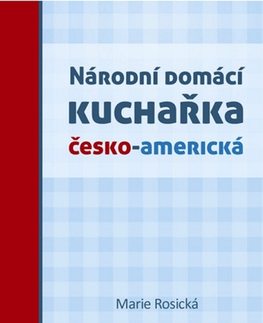 Kuchárky - ostatné Národní domácí kuchařka česko-americká - Marie Rosická