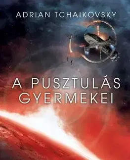 Sci-fi a fantasy A pusztulás gyermekei - Adrian Tchaikovsky