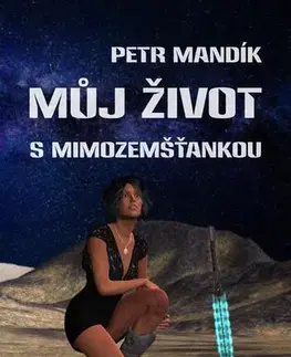 Sci-fi a fantasy Můj život s mimozemšťankou - Petr Mandík