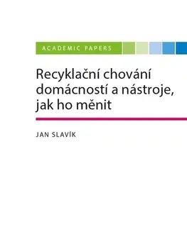 Odborná a náučná literatúra - ostatné Recyklační chování domácností a nástroje, jak ho měnit - Jan Slavík