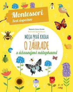 Nalepovačky, vystrihovačky, skladačky Moja prvá kniha o záhrade (Montessori: Svet úspechov) - Chiara Piroddi,Milica Nováková