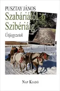Cestopisy Szabáriától Szibériáig - Útijegyzetek - János Pusztay