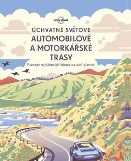 Sprievodcovia, mapy - ostatné Úchvatné světové automobilové a motorkárské trasy - Lonely planet - Kolektív autorov
