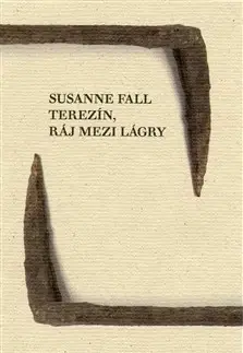 Biografie - ostatné Terezín, ráj mezi lágry - Susanne Fall