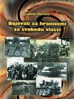 Druhá svetová vojna Bojovali za hranicemi za svobodu vlasti - Ludvík Horčica