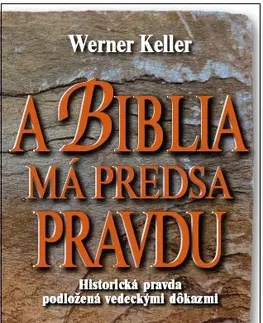 Biblie, biblistika A Biblia má predsa pravdu - Werner Keller,Zuzana Guldanová