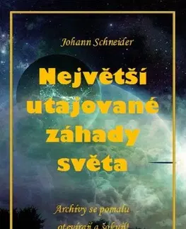 Mystika, proroctvá, záhady, zaujímavosti Největší utajované záhady světa - Johannes W. Schneider