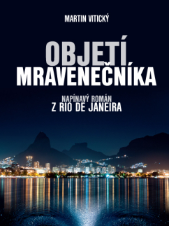 Detektívky, trilery, horory Objetí mravenečníka (napínavý román z Rio de Janeira) - Martin Vitický