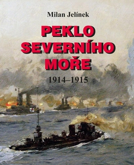 Armáda, zbrane a vojenská technika Peklo Severního moře 1914-1915 - Milan Jelínek