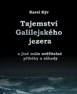 Mystika, proroctvá, záhady, zaujímavosti Záhada Galilejského jezera - Karel Kýr
