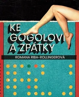 Romantická beletria Ke Gogolovi a zpátky - Romana Riba-Rollingerová