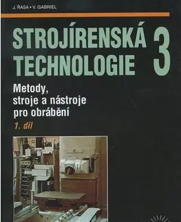 Veda, technika, elektrotechnika Strojírenská technologie 3 - 1 díl - Jaroslav Řasa