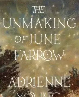 Sci-fi a fantasy The Unmaking of June Farrow - Adrienne Youngová