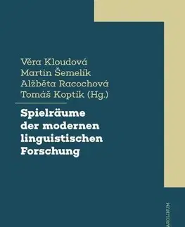 Pre vysoké školy Spielräume der modernen linguistischen Forschung - Tomáš Šemelík,Věra Kloudová