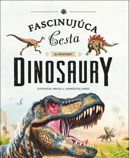 Príroda Fascinujúca cesta do praveku: Dinosaury - Kolektív autorov,Miguel A. Rodríguez Cerro