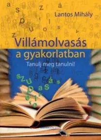 Učebnice - ostatné Villámolvasás a gyakorlatban - Tanulj meg tanulni - Mihály Lantos
