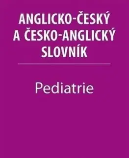 Slovníky Pediatrie - Anglicko-český a česko-anglický slovník - Irena Baumruková