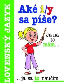 Slovenský jazyk Aké i/y sa píše? - Lucia Gianitsová-Olštiaková,Antonín Šplíchal,Pavel Polák