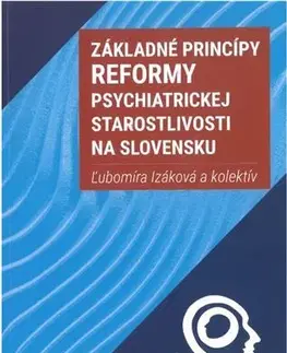 Psychiatria a psychológia Základné princípy reformy psychiatrickej starostlivosti na Slovensku - Ľubomíra Izáková,Kolektív autorov