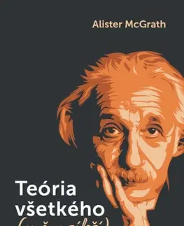 Astronómia, vesmír, fyzika Teória všetkého (na čom záleží) - McGrath Alister