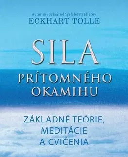 Ezoterika - ostatné Sila prítomného okamihu - základné teórie, meditácie a cvičenia - Eckhart Tolle