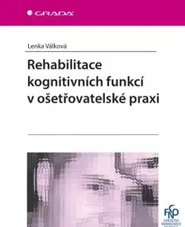 Ošetrovateľstvo, opatrovateľstvo Rehabilitace kognitivních funkcí v ošetřovatelské praxi - Lenka Válková