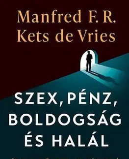 Sociológia, etnológia Szex, pénz, boldogság és halál - Kets de Vries Manfred,Manfred F. R.