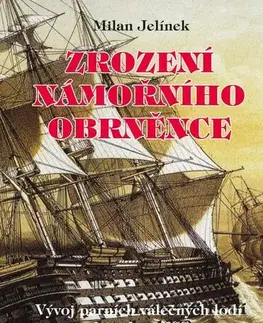 Veda, technika, elektrotechnika Zrození námořního obrněnce - Vývoj parních válečných lodí do roku 1860 - Milan Jelínek