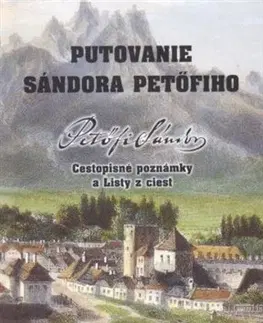 Cestopisy Putovanie Sándora Petöfiho - Sándor Petőfi