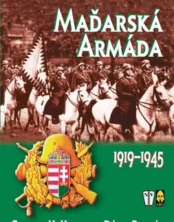 Armáda, zbrane a vojenská technika Maďarská armáda 1919-1945 - Charles K. Kliment,Dénes Bernád