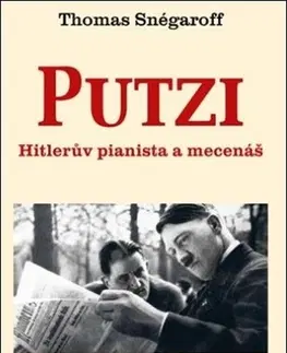 História Putzi. Hitlerův pianista a mecenáš - Thomas Snégaroff
