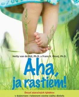 Starostlivosť o dieťa, zdravie dieťaťa Aha, ja rastiem! - Hetty van de Rijt,Frans Plooij