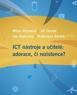 Učebnice - ostatné ICT nástroje a učitelé: adorace, či rezistence? - Kolektív autorov