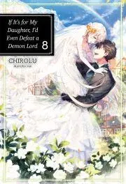 Sci-fi a fantasy If It’s for My Daughter, I’d Even Defeat a Demon Lord: Volume 8 - Chirolu