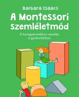 Výchova, cvičenie a hry s deťmi A Montessori-szemléletmód - Barbara Isaacs,Angéla Bureau