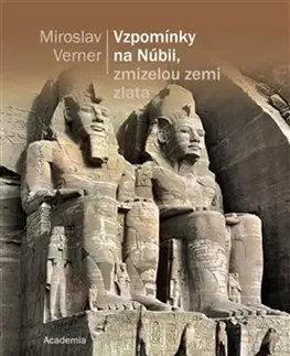 Archeológia, genealógia a heraldika Vzpomínky na Núbii, zmizelou zemi zlata - Verner Miroslav