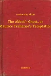 Svetová beletria The Abbot's Ghost, or Maurice Treherne's Temptation - Louisa May Alcott
