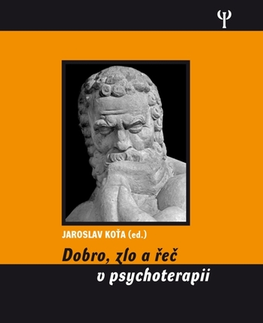 Psychiatria a psychológia Dobro, zlo a řeč v psychoterapii - Jaroslav Koťa