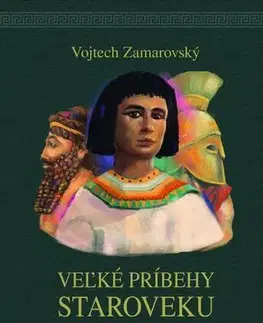 História Veľké príbehy staroveku - Vojtech Zamarovský