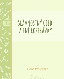 Novely, poviedky, antológie Slávnostný obed a iné rozprávky - Elena Petrovská